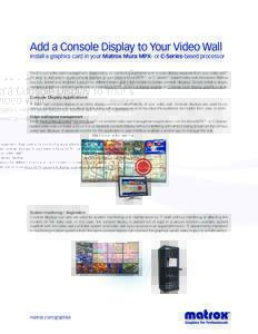Add a Console Display to Your Video Wall  Install a graphics card in your Matrox Mura MPX- or C-Series-based processor Want to run video wall management, diagnostics, or monitoring applications on a local display separat
