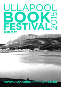 8-10 MAY  www.ullapoolbookfestival.co.uk Welcome The Ullapool Book Festival is marked in my diary with a gold