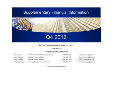 Supplementary Financial Information  Q4 2012 For the period ended October 31, 2012 (UNAUDITED) For further information, please contact: