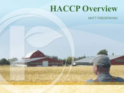 HACCP Overview  HACCP Principles 1. Conduct a Hazard Analysis (HA) 2. Determine Critical Control Points (CCPs)