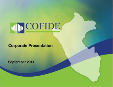 Corporate Presentation  September 2014 Disclaimer The material that follows is a presentation of general background information about Corporación Financiera de Desarrollo S.A. and its
