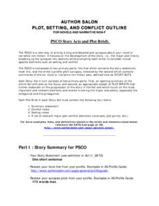 AUTHOR SALON PLOT, SETTING, AND CONFLICT OUTLINE FOR NOVELS AND NARRATIVE NON-F PSCO Story Acts and Plot Briefs The PSCO is a new way of writing a long and detailed plot synopsis about your novel or