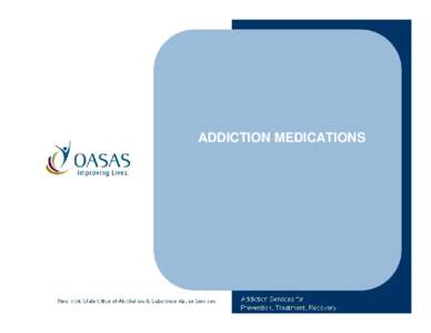 ADDICTION MEDICATIONS  NEW YORK STATE OFFICE OF ALCOHOLISM AND SUBSTANCE ABUSE SERVICES  Workbook prepared by the Office of the Medical Director