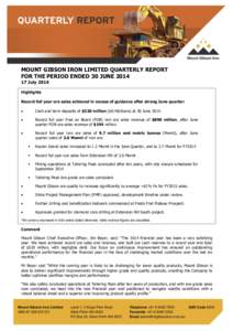 MOUNT GIBSON IRON LIMITED QUARTERLY REPORT FOR THE PERIOD ENDED 30 JUNEJuly 2014 Highlights Record full year ore sales achieved in excess of guidance after strong June quarter: 