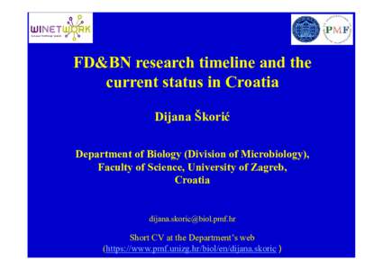 FD&BN research timeline and the current status in Croatia Dijana Škorić Department of Biology (Division of Microbiology), Faculty of Science, University of Zagreb, Croatia