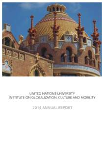 UNITED NATIONS UNIVERSITY INSTITUTE ON GLOBALIZATION, CULTURE AND MOBILITY 2014 ANNUAL REPORT  United Nations University