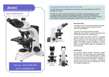 JNOEC XSP-XY MICROSCOPE COLOUR CORRECTED INFINITY OPTICAL SYSTEM The IOS optics allow new accessories and functions to be incorporated into the XSP-XY biological microscope.