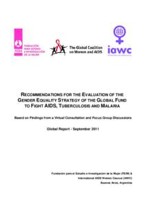 RECOMMENDATIONS FOR THE EVALUATION OF THE GENDER EQUALITY STRATEGY OF THE GLOBAL FUND TO FIGHT AIDS, TUBERCULOSIS AND MALARIA Based on Findings from a Virtual Consultation and Focus Group Discussions  Global Report - Sep