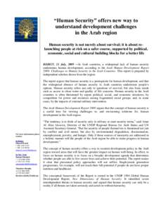 “Human Security” offers new way to understand development challenges in the Arab region Human security is not merely about survival; it is about relaunching people at risk on a safer course, supported by political, e