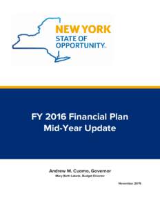 FY 2016 Financial Plan Mid-Year Update Andrew M. Cuomo, Governor Mary Beth Labate, Budget Director November 2015