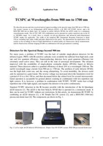 Application Note  TCSPC at Wavelengths from 900 nm to 1700 nm We describe picosecond time-resolved optical signal recording in the spectral range from 900 nm to 1700 nm. The system consists of an id Quantique id220 InGaA
