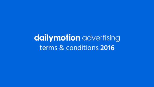 Tarifs France  terms & conditions 2016 DAILYMOTION TERMS AND CONDITIONS