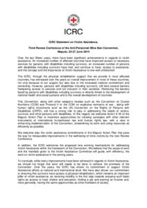 ICRC Statement on Victim Assistance, Third Review Conference of the Anti-Personnel Mine Ban Convention, Maputo, 23-27 June 2014 Over the last fifteen years, there have been significant achievements in regards to victim a