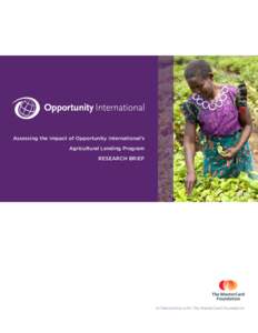 Assessing the Impact of Opportunity International’s Agricultural Lending Program RESEARCH BRIEF In Partnership with The MasterCard Foundation