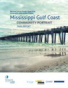 National Cancer Health Disparities Geographic Intervention Project Mississippi Gulf Coast COMMUNITY PORTRAIT FINAL REPORT