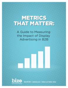 METRICS THAT MATTER: A Guide to Measuring the Impact of Display Advertising in B2B