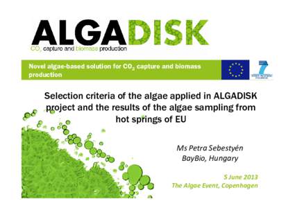 Novel algae-based solution for CO2 capture and biomass production Selection criteria of the algae applied in ALGADISK project and the results of the algae sampling from hot springs of EU