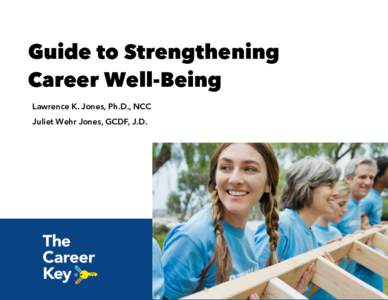 Guide to Strengthening Career Well-Being Lawrence K. Jones, Ph.D., NCC Juliet Wehr Jones, GCDF, J.D.  Copyright © 2016 Career Key, Inc. All rights reserved. www.careerkey.org