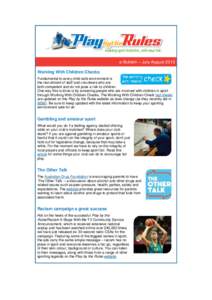 e-Bulletin – July-August 2013 Working With Children Checks Fundamental to every child-safe environment is the recruitment of staff and volunteers who are both competent and do not pose a risk to children. One way this 