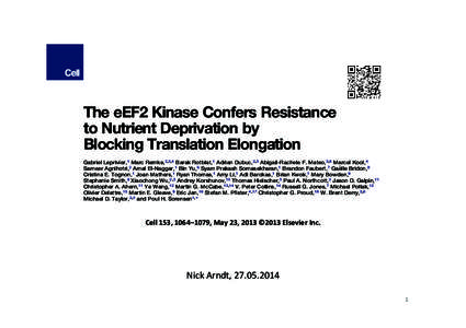The eEF2 Kinase Confers Resistance to Nutrient Deprivation by Blocking Translation Elongation Gabriel Leprivier,1 Marc Remke,2,3,4 Barak Rotblat,1 Adrian Dubuc,2,3 Abigail-Rachele F. Mateo,3,6 Marcel Kool,4 Sameer Agniho