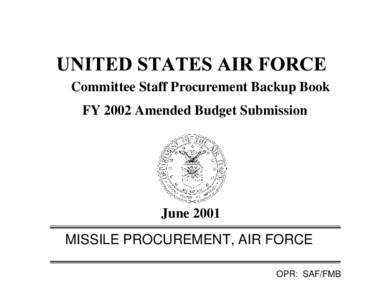 Committee Staff Procurement Backup Book FY 2002 Amended Budget Submission June 2001 MISSILE PROCUREMENT, AIR FORCE OPR: SAF/FMB
