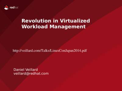 Revolution in Virtualized Workload Management http://veillard.com/Talks/LinuxConJapan2014.pdf  Daniel Veillard