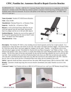 CPSC, Nautilus Inc. Announce Recall to Repair Exercise Benches WASHINGTON, D.C. - On July 1, 2005 the U.S. Consumer Product Safety Commission, in cooperation with Nautilus, announced a voluntary recall of the following c