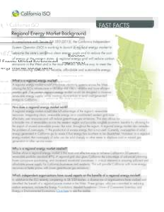 FAST FACTS Regional Energy Market Background In compliance with Senate Bill), the California Independent System Operator (ISO) is working to launch a regional energy market to advance the state’s ambitious cl