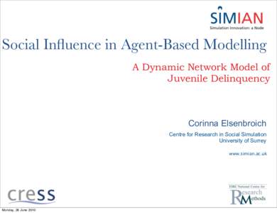 Social Influence in Agent-Based Modelling A Dynamic Network Model of Juvenile Delinquency Corinna Elsenbroich Centre for Research in Social Simulation