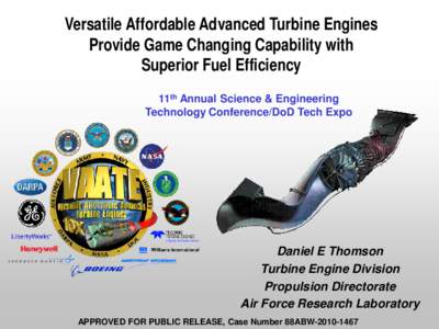 Versatile Affordable Advanced Turbine Engines Provide Game Changing Capability with Superior Fuel Efficiency 11th Annual Science & Engineering Technology Conference/DoD Tech Expo