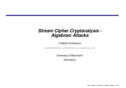 Stream Cipher Cryptanalysis Algebraic Attacks Frederik Armknecht  University of Mannheim (Germany)