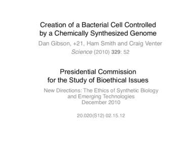Creation of a Bacterial Cell Controlled  by a Chemically Synthesized Genome	
   Dan Gibson, +21, Ham Smith and Craig Venter 