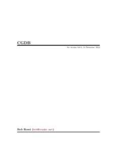 CGDB for version 0.6.8, 13 November 2014 Bob Rossi ([removed])  This manual is for GNU CGDB (version 0.6.8, 13 November 2014), the GNU ncurses based