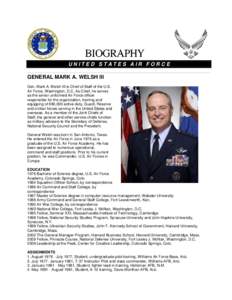UNITED STATES AIR FORCE  GENERAL MARK A. WELSH III Gen. Mark A. Welsh III is Chief of Staff of the U.S. Air Force, Washington, D.C. As Chief, he serves as the senior uniformed Air Force officer