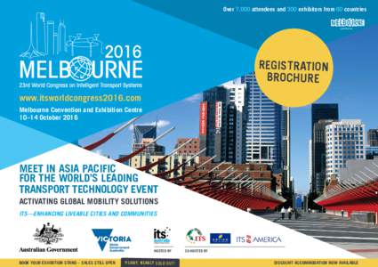 Over 7,000 attendees and 300 exhibitors from 60 countries  REGISTRATION BROCHURE www.itsworldcongress2016.com Melbourne Convention and Exhibition Centre