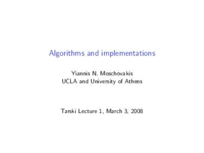 Algorithms and implementations Yiannis N. Moschovakis UCLA and University of Athens Tarski Lecture 1, March 3, 2008