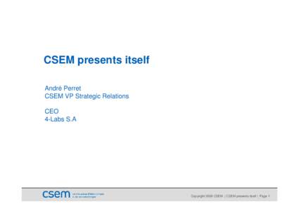 CSEM presents itself André Perret CSEM VP Strategic Relations CEO 4-Labs S.A