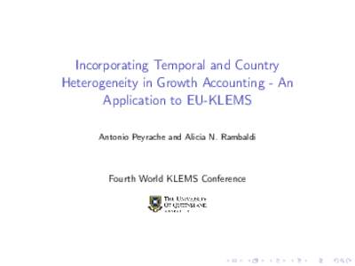 Incorporating Temporal and Country Heterogeneity in Growth Accounting - An Application to EU-KLEMS Antonio Peyrache and Alicia N. Rambaldi  Fourth World KLEMS Conference