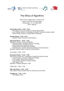 The Ethics of Algorithms Date & Time: 10 March 2015 – 10:00 to 17:30 Location: Technical University of Berlin, Hardenbergstr, 10623 Berlin Room: HBS 005