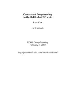 Concurrent Programming in the Bell Labs CSP style Russ Cox [removed]  PDOS Group Meeting