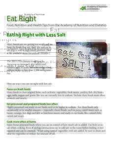 Eat Right Food, Nutrition and Health Tips from the Academy of Nutrition and Dietetics Eating Right with Less Salt Most Americans are getting too much sodium from the foods they eat. And, the sodium in