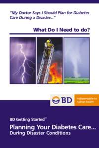 “My Doctor Says I Should Plan for Diabetes Care During a Disaster...” What Do I Need to do?  BD Getting Started™