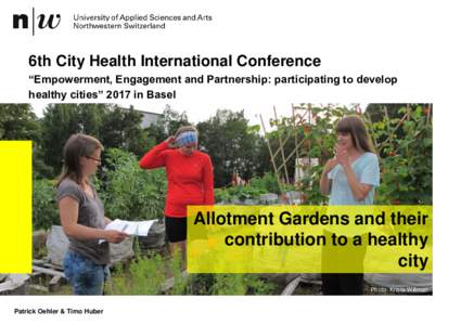 6th City Health International Conference “Empowerment, Engagement and Partnership: participating to develop healthy cities” 2017 in Basel Allotment Gardens and their contribution to a healthy