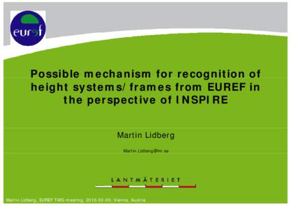 Possible mechanism for recognition of height systems/frames from EUREF in the perspective of INSPIRE Martin Lidberg [removed] g