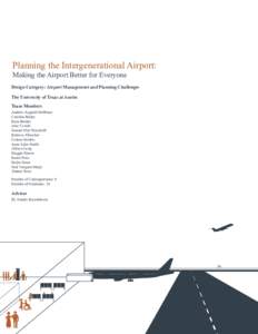 Planning the Intergenerational Airport: Making the Airport Better for Everyone Design Category: Airport Management and Planning Challenges The University of Texas at Austin Team Members