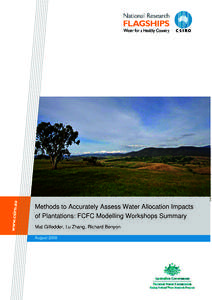 Methods to Accurately Assess Water Allocation Impacts of Plantations: FCFC Modelling Workshops Summary Mat Gilfedder, Lu Zhang, Richard Benyon August 2009  Water for a Healthy Country Flagship Report series ISSN: 1835-0
