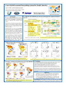 A new hybrid seasonal forecasting system for South America Caio A. S. Coelho (e-mail: ) Centro de Previsão de Tempo e Estudos Climáticos (CPTEC) Instituto Nacional de Pesquisas Espaciais (INPE)