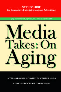 STYLEGUIDE  for Journalism, Entertainment and Advertising aging is an active verb, a process, not a label; to experience life