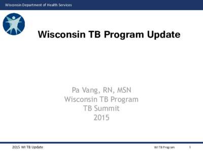 Wisconsin Department of Health Services  Wisconsin TB Program Update Pa Vang, RN, MSN Wisconsin TB Program