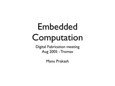 Embedded Computation Digital Fabrication meeting Aug[removed]Tromso Manu Prakash
